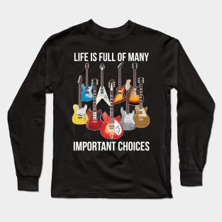 Life is Full of Important Choices - Electric Guitars Long Sleeve T-Shirt